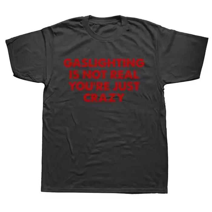 Gaslighting Is Not Real T-Shirt