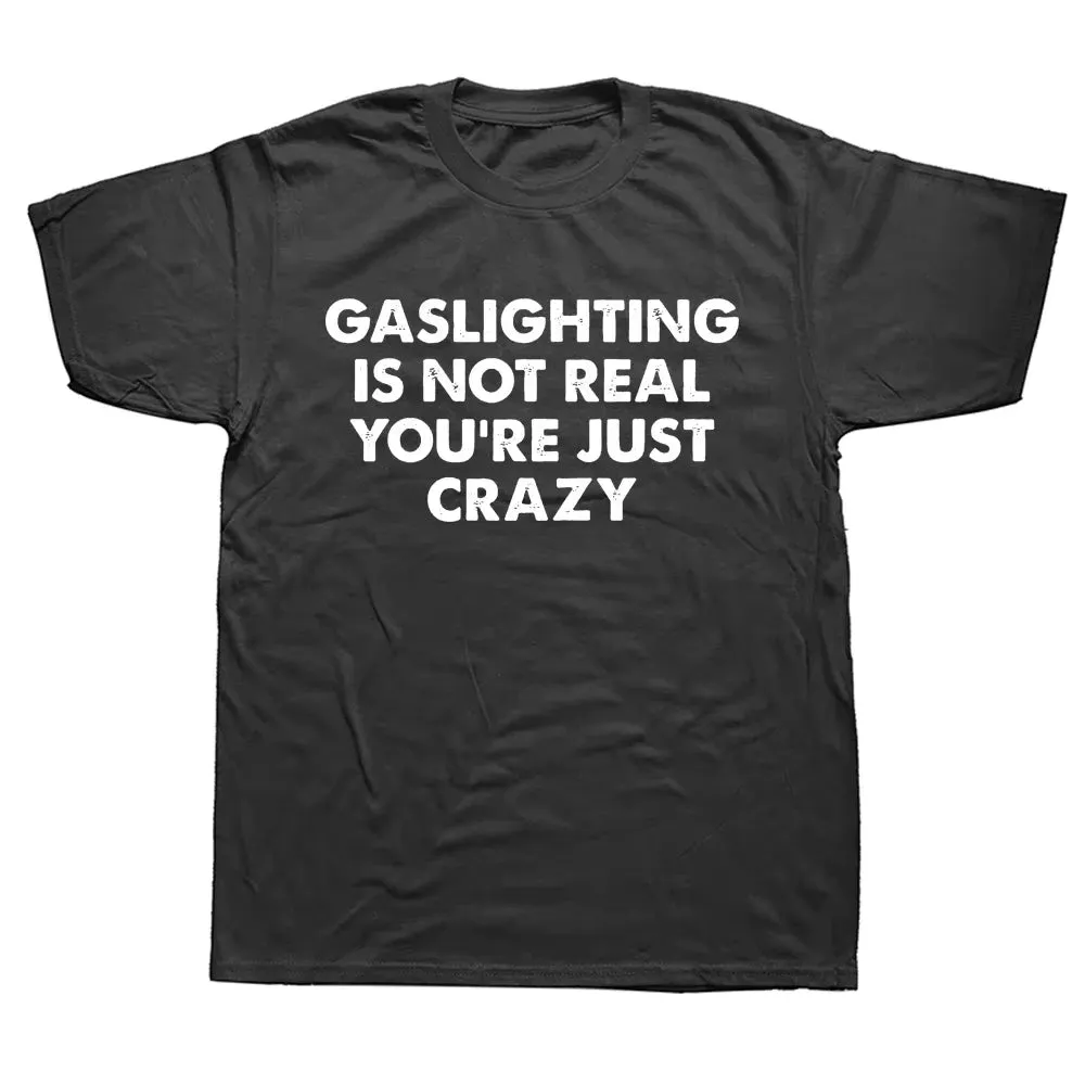 Gaslighting Is Not Real T-Shirt