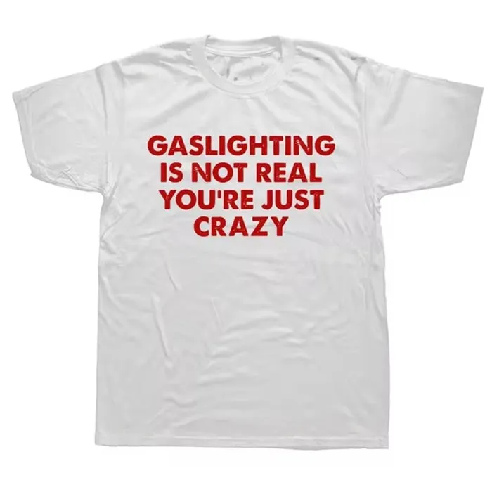 Gaslighting Is Not Real T-Shirt