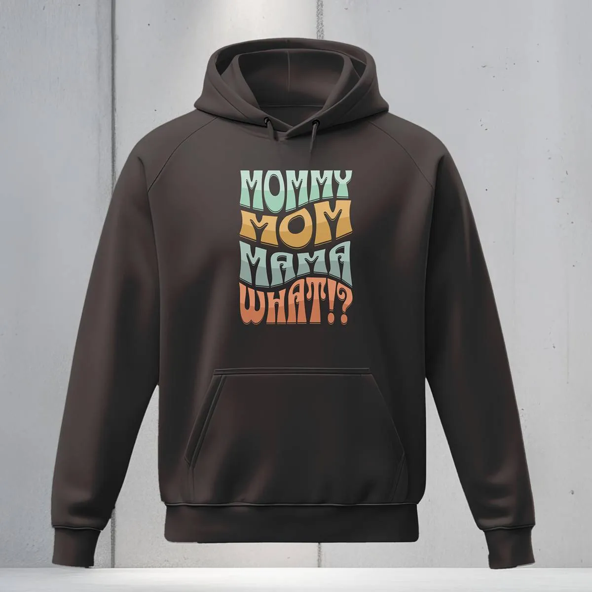 Mommy, Mama, Mom, WHAT!? Hoodie | Funny Block Letter Mom Hoodie