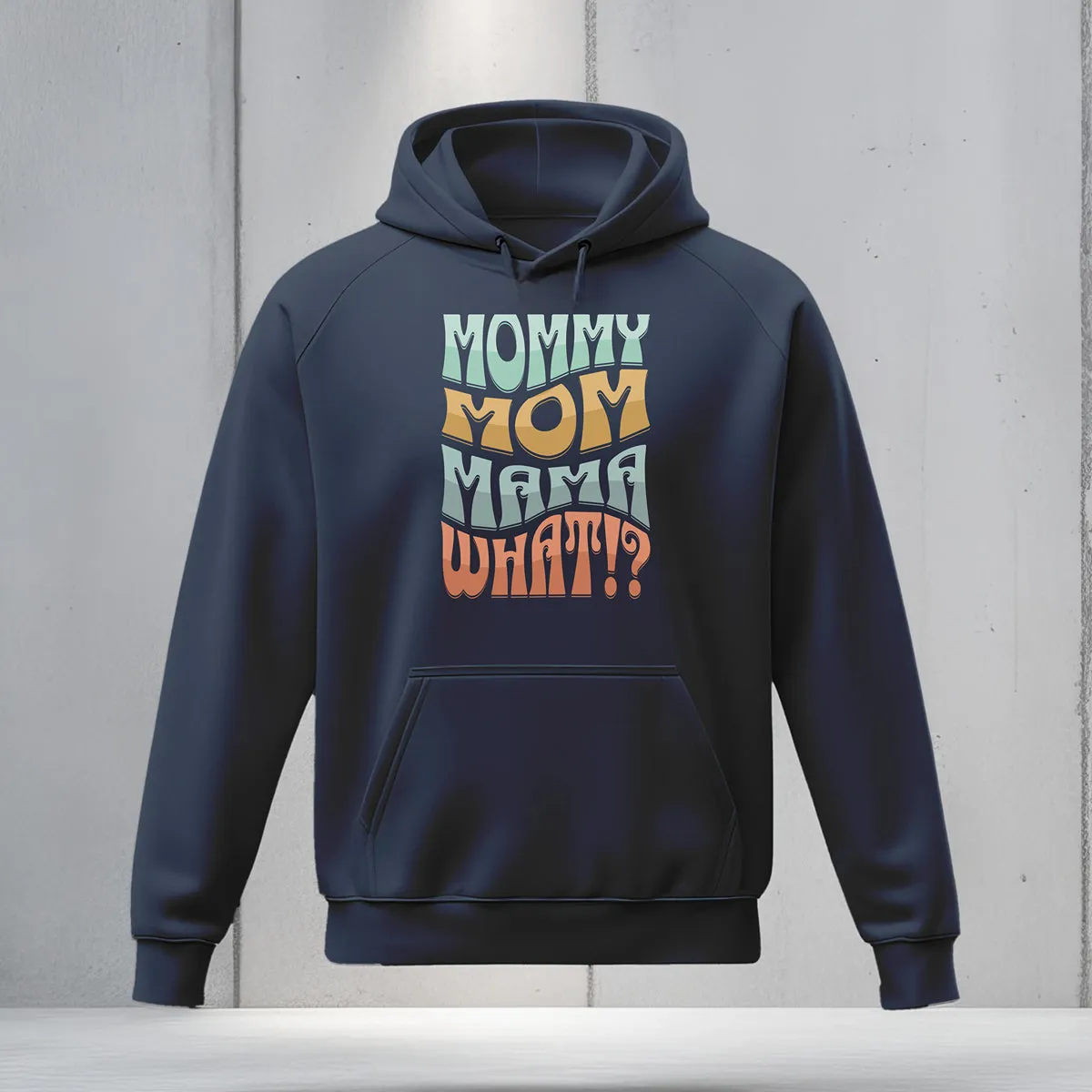 Mommy, Mama, Mom, WHAT!? Hoodie | Funny Block Letter Mom Hoodie