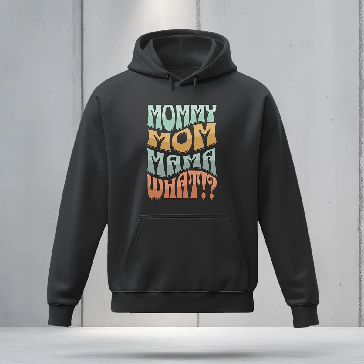 Mommy, Mama, Mom, WHAT!? Hoodie | Funny Block Letter Mom Hoodie